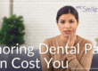 ignoring dental pain can cost you
