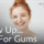 glow up but for gums